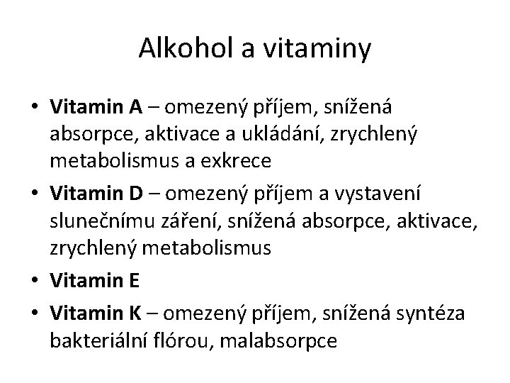 Alkohol a vitaminy • Vitamin A – omezený příjem, snížená absorpce, aktivace a ukládání,