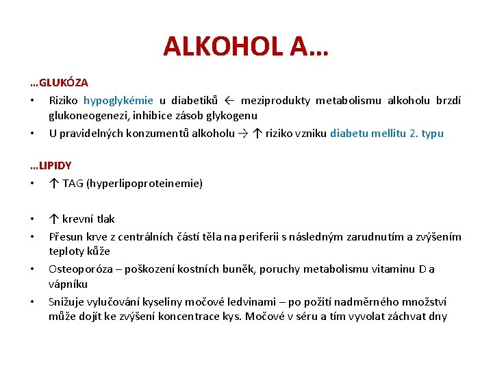 ALKOHOL A… …GLUKÓZA • Riziko hypoglykémie u diabetiků ← meziprodukty metabolismu alkoholu brzdí glukoneogenezi,