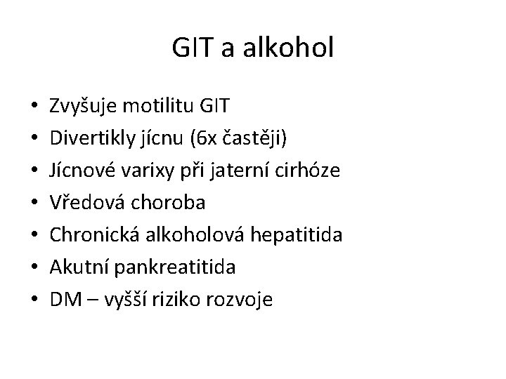 GIT a alkohol • • Zvyšuje motilitu GIT Divertikly jícnu (6 x častěji) Jícnové