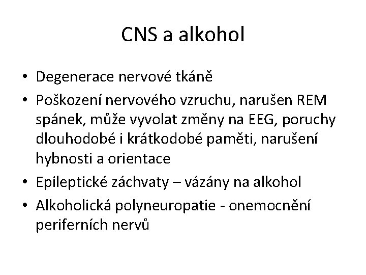CNS a alkohol • Degenerace nervové tkáně • Poškození nervového vzruchu, narušen REM spánek,