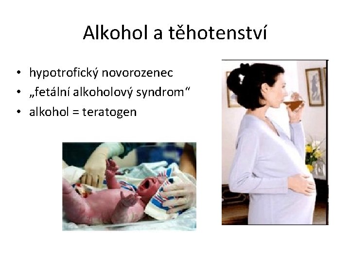 Alkohol a těhotenství • hypotrofický novorozenec • „fetální alkoholový syndrom“ • alkohol = teratogen