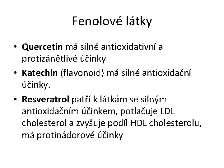 Fenolové látky • Quercetin má silné antioxidativní a protizánětlivé účinky • Katechin (flavonoid) má