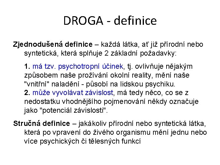 DROGA - definice Zjednodušená definice – každá látka, ať již přírodní nebo syntetická, která