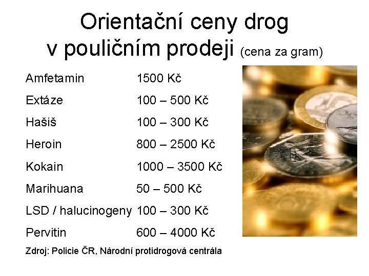 Orientační ceny drog v pouličním prodeji (cena za gram) Amfetamin 1500 Kč Extáze 100