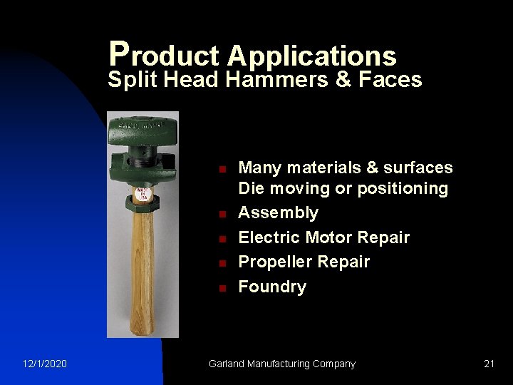 Product Applications Split Head Hammers & Faces n n n 12/1/2020 Many materials &