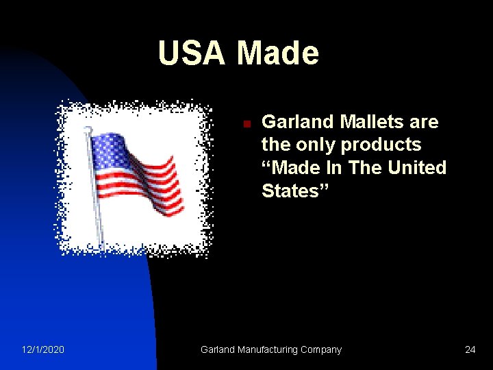 USA Made n 12/1/2020 Garland Mallets are the only products “Made In The United
