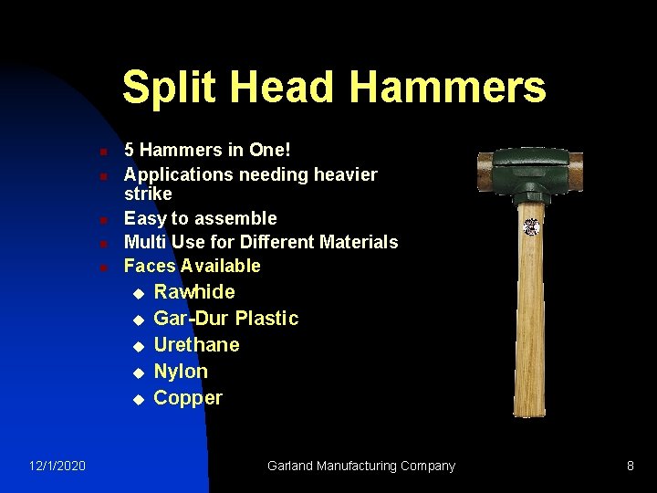 Split Head Hammers n n n 5 Hammers in One! Applications needing heavier strike