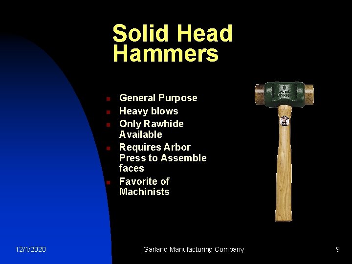 Solid Head Hammers n n n 12/1/2020 General Purpose Heavy blows Only Rawhide Available