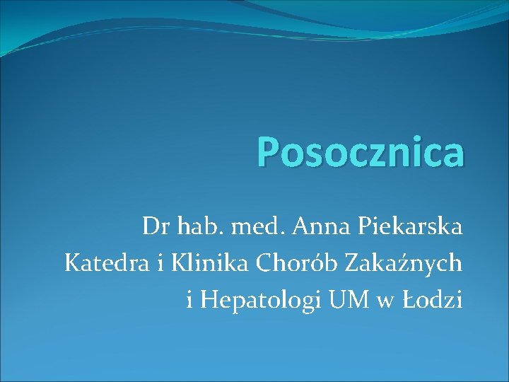 Posocznica Dr hab. med. Anna Piekarska Katedra i Klinika Chorób Zakaźnych i Hepatologi UM