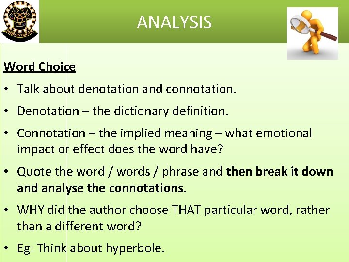 ANALYSIS Word Choice • Talk about denotation and connotation. • Denotation – the dictionary