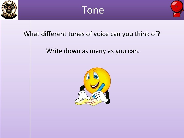 Tone What different tones of voice can you think of? Write down as many