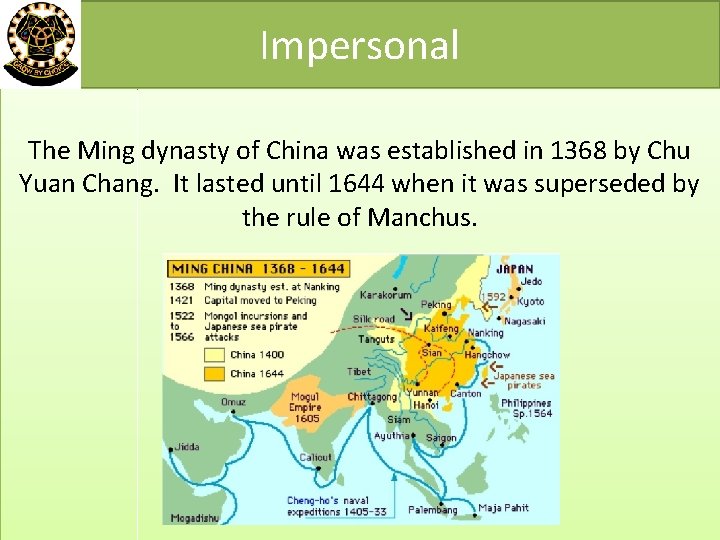 Impersonal The Ming dynasty of China was established in 1368 by Chu Yuan Chang.