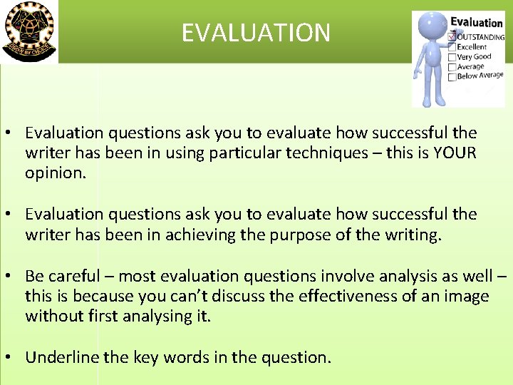 EVALUATION • Evaluation questions ask you to evaluate how successful the writer has been