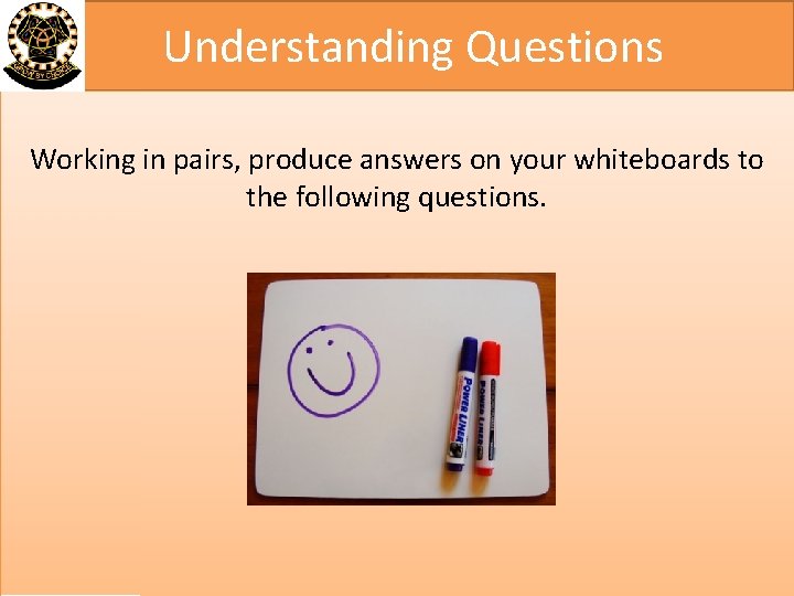 Understanding Questions Working in pairs, produce answers on your whiteboards to the following questions.