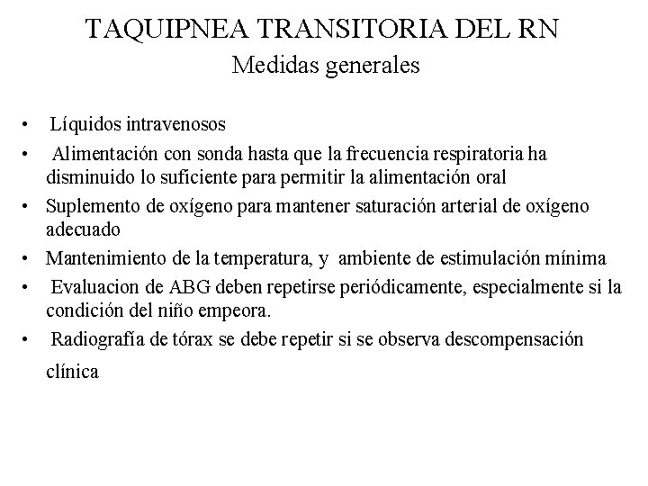 TAQUIPNEA TRANSITORIA DEL RN Medidas generales • Líquidos intravenosos • Alimentación con sonda hasta