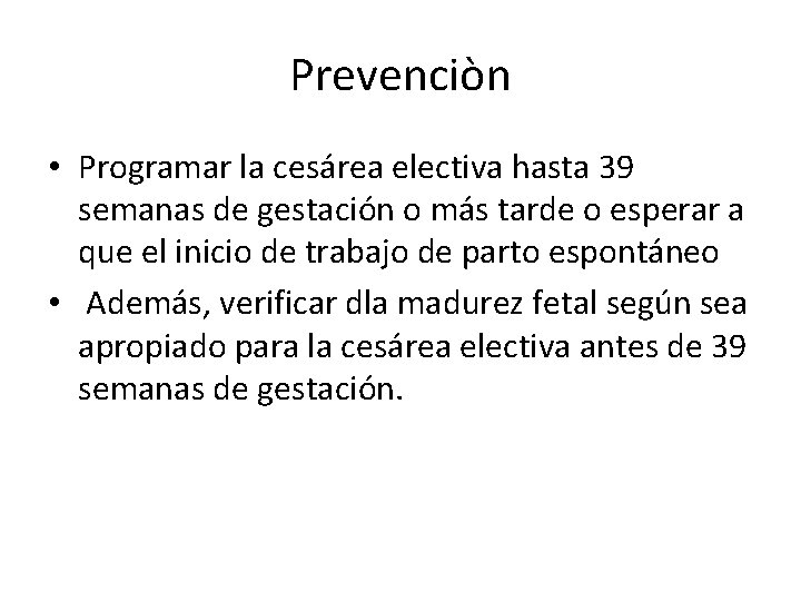 Prevenciòn • Programar la cesárea electiva hasta 39 semanas de gestación o más tarde