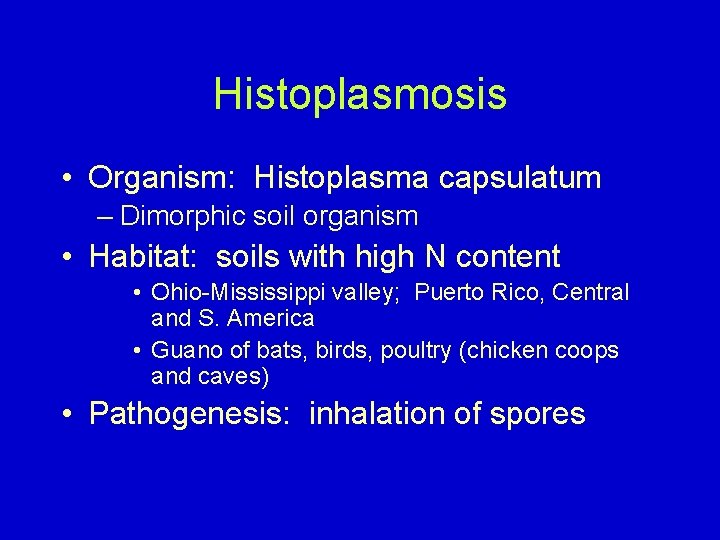 Histoplasmosis • Organism: Histoplasma capsulatum – Dimorphic soil organism • Habitat: soils with high