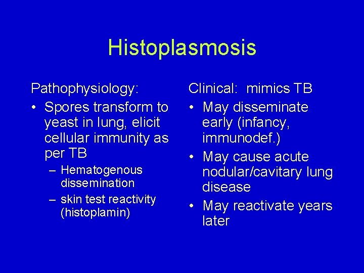 Histoplasmosis Pathophysiology: • Spores transform to yeast in lung, elicit cellular immunity as per