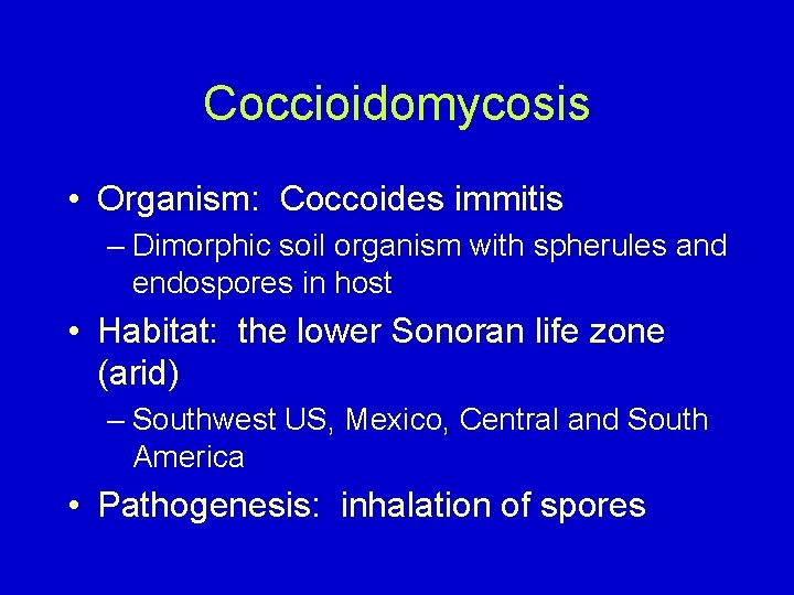 Coccioidomycosis • Organism: Coccoides immitis – Dimorphic soil organism with spherules and endospores in