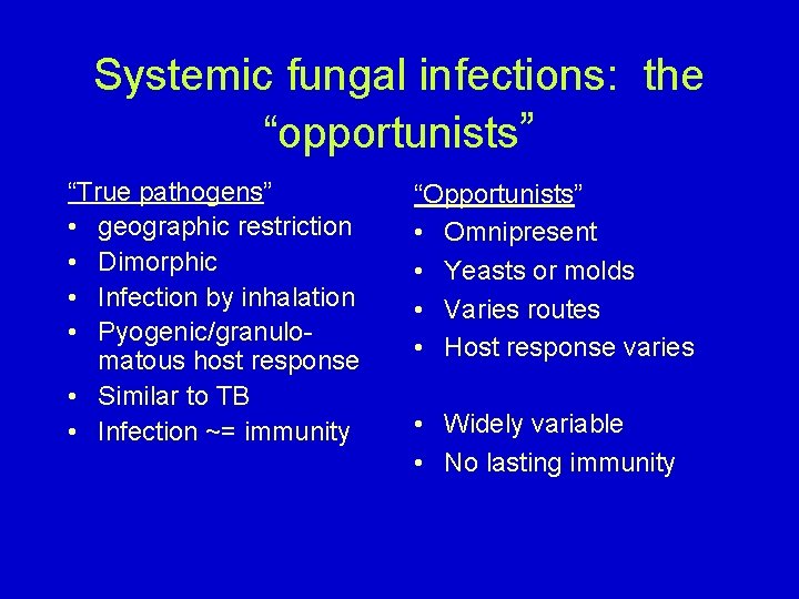 Systemic fungal infections: the “opportunists” “True pathogens” • geographic restriction • Dimorphic • Infection