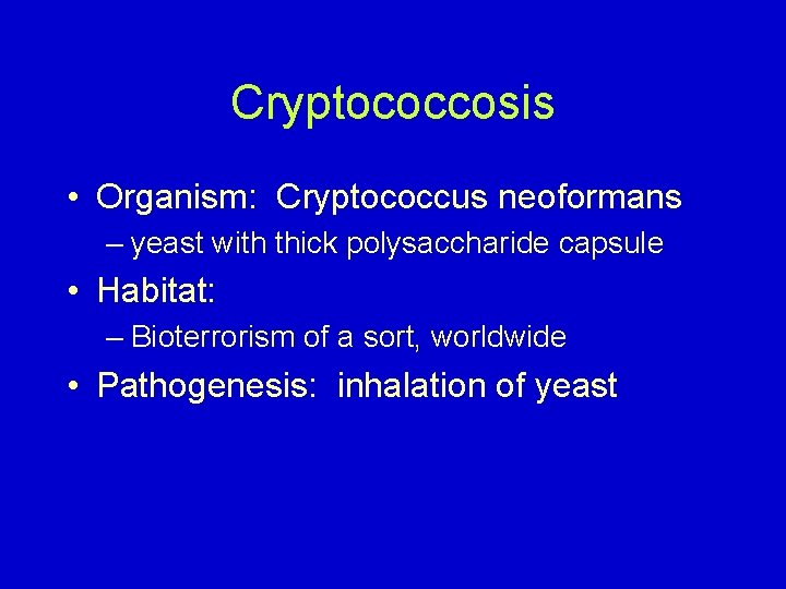Cryptococcosis • Organism: Cryptococcus neoformans – yeast with thick polysaccharide capsule • Habitat: –