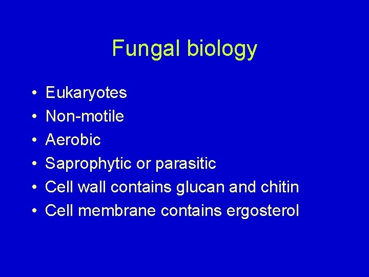 Fungal biology • • • Eukaryotes Non-motile Aerobic Saprophytic or parasitic Cell wall contains