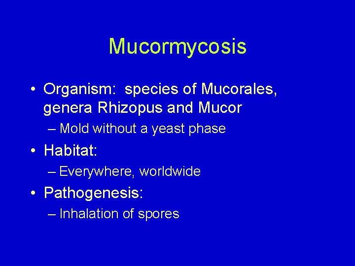 Mucormycosis • Organism: species of Mucorales, genera Rhizopus and Mucor – Mold without a