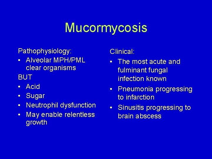 Mucormycosis Pathophysiology: • Alveolar MPH/PML clear organisms BUT • Acid • Sugar • Neutrophil