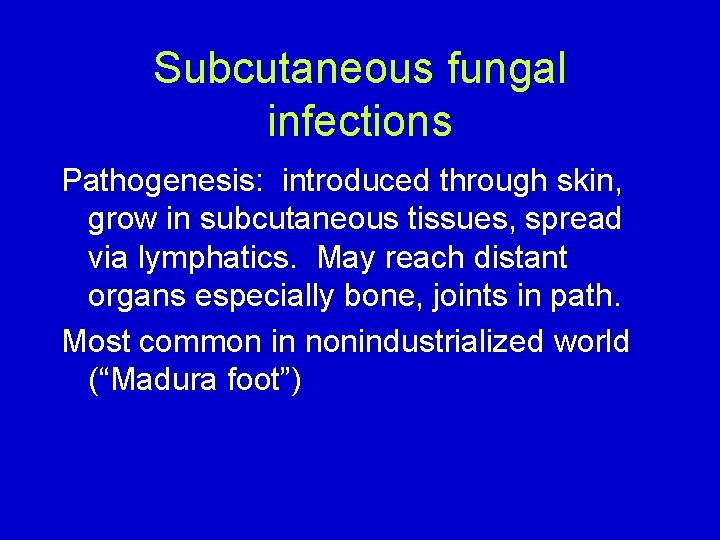 Subcutaneous fungal infections Pathogenesis: introduced through skin, grow in subcutaneous tissues, spread via lymphatics.