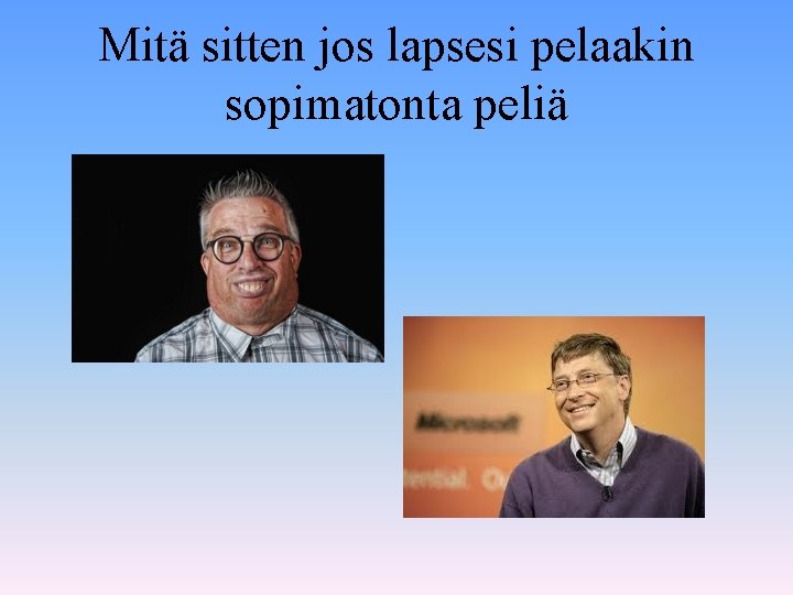 Mitä sitten jos lapsesi pelaakin sopimatonta peliä Mitä sitten jos lapsesi pelaakin sopimatonta peliä