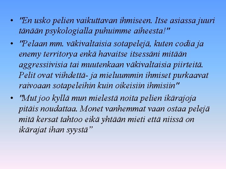  • "En usko pelien vaikuttavan ihmiseen. Itse asiassa juuri tänään psykologialla puhuimme aiheesta!"