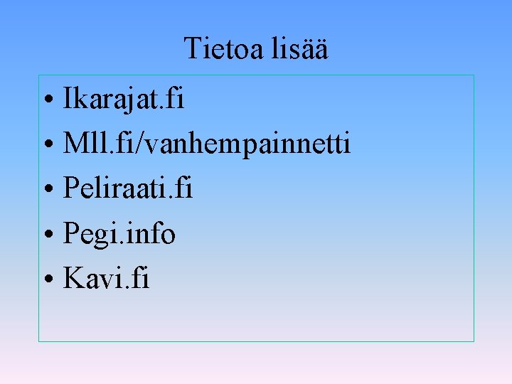 Tietoa lisää • Ikarajat. fi • Mll. fi/vanhempainnetti • Peliraati. fi • Pegi. info