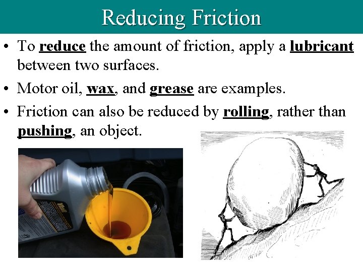 Reducing Friction • To reduce the amount of friction, apply a lubricant between two
