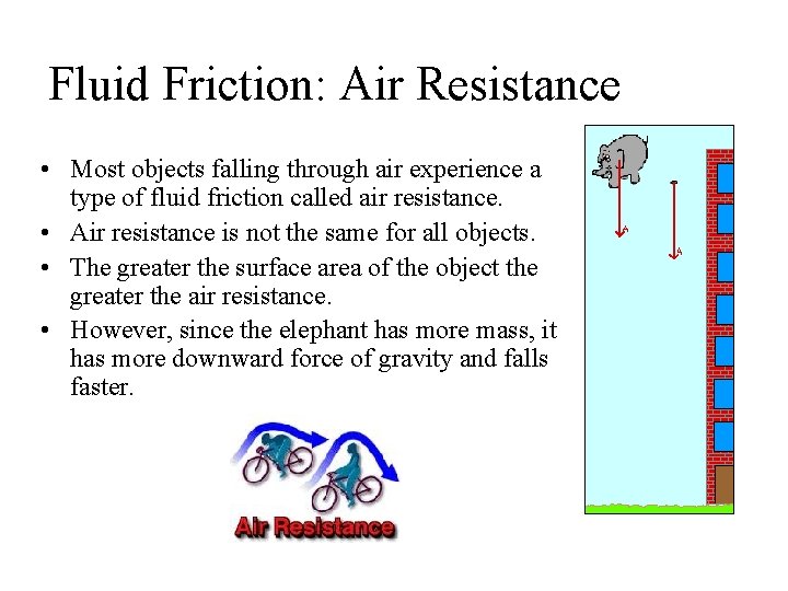 Fluid Friction: Air Resistance • Most objects falling through air experience a type of