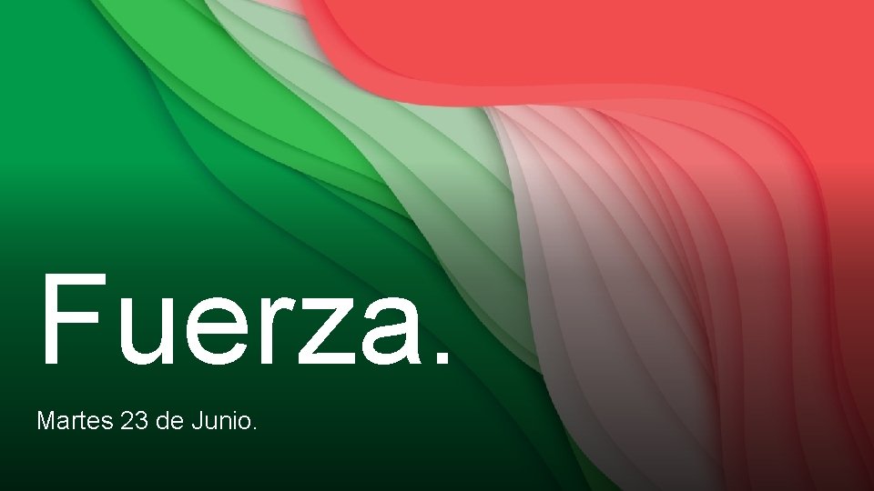Fuerza. Martes 23 de Junio. 