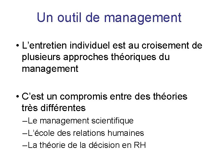 Un outil de management • L’entretien individuel est au croisement de plusieurs approches théoriques