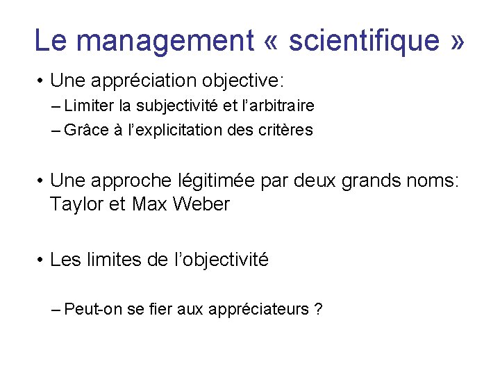 Le management « scientifique » • Une appréciation objective: – Limiter la subjectivité et