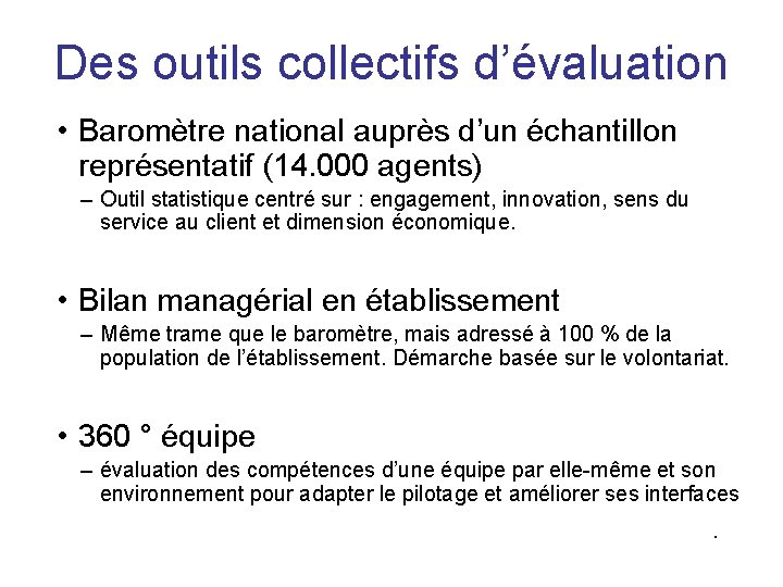 Des outils collectifs d’évaluation • Baromètre national auprès d’un échantillon représentatif (14. 000 agents)