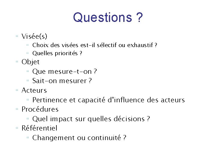 Questions ? Visée(s) Choix des visées est-il sélectif ou exhaustif ? Quelles priorités ?