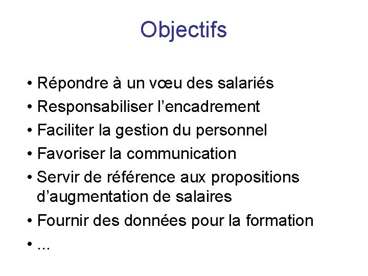 Objectifs • Répondre à un vœu des salariés • Responsabiliser l’encadrement • Faciliter la