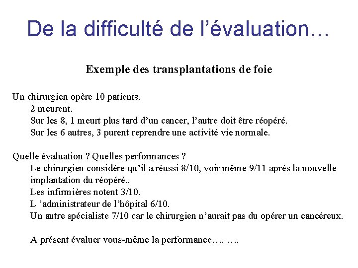 De la difficulté de l’évaluation… Exemple des transplantations de foie Un chirurgien opère 10