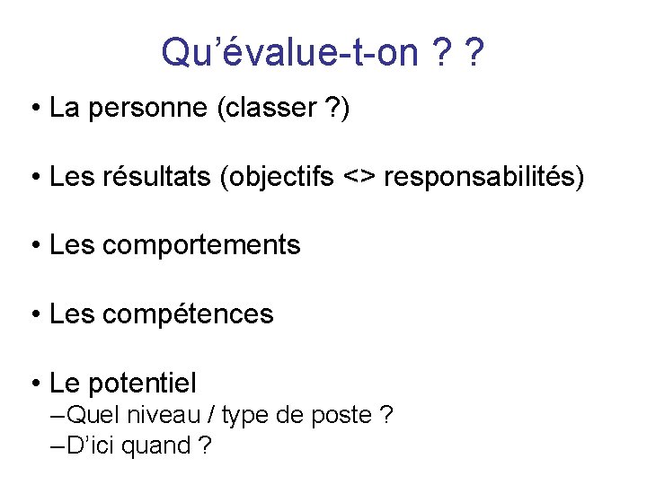 Qu’évalue-t-on ? ? • La personne (classer ? ) • Les résultats (objectifs <>