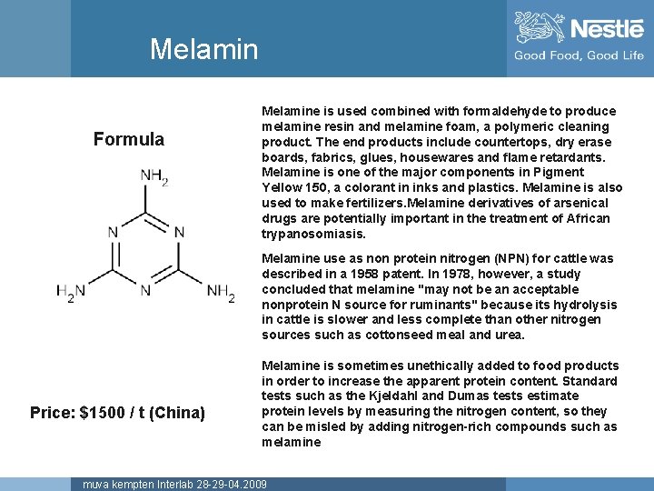 Melamine Formula Melamine is used combined with formaldehyde to produce melamine resin and melamine