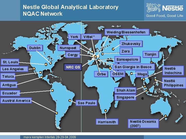 Nestle Global Analytical Laboratory NQAC Network Weiding/Biessenhofen York Vittel * Zhukovsky Dublin Nunspeet Zora