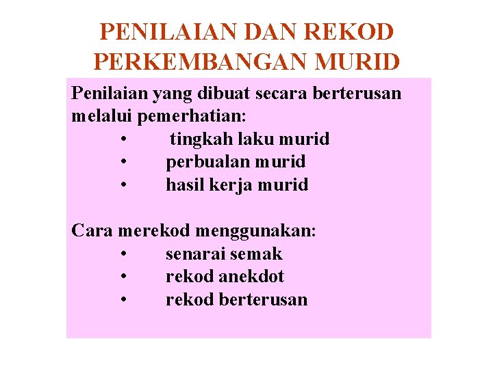 PENILAIAN DAN REKOD PERKEMBANGAN MURID Penilaian yang dibuat secara berterusan melalui pemerhatian: • tingkah