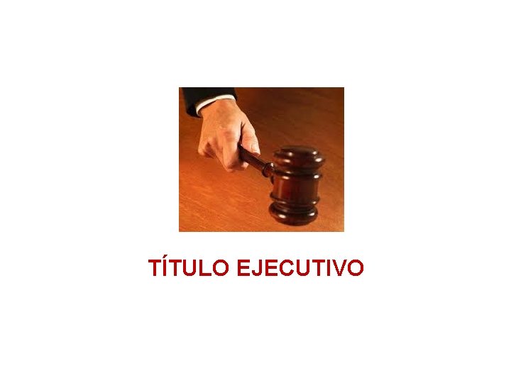TÍTULO EJECUTIVO TÍTULO EJECUTIVO