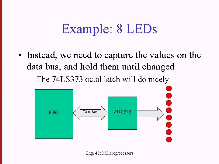 Example: 8 LEDs • Instead, we need to capture the values on the data