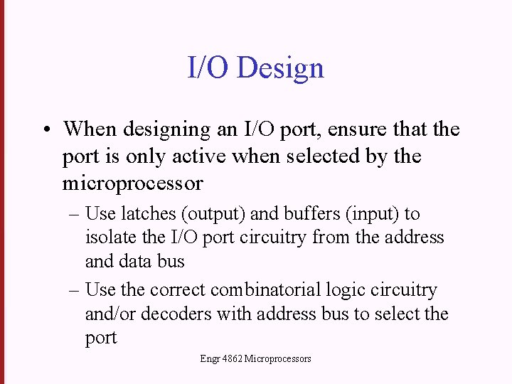 I/O Design • When designing an I/O port, ensure that the port is only