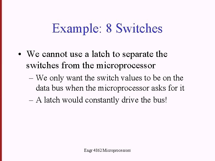 Example: 8 Switches • We cannot use a latch to separate the switches from