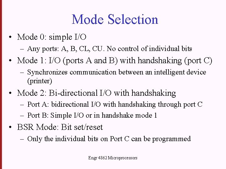 Mode Selection • Mode 0: simple I/O – Any ports: A, B, CL, CU.